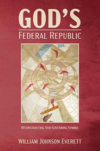 God's Federal Republic by William Johnson Everett