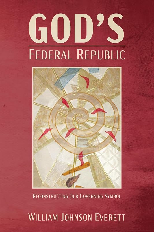 God's Federal Republic by William Johnson Everett