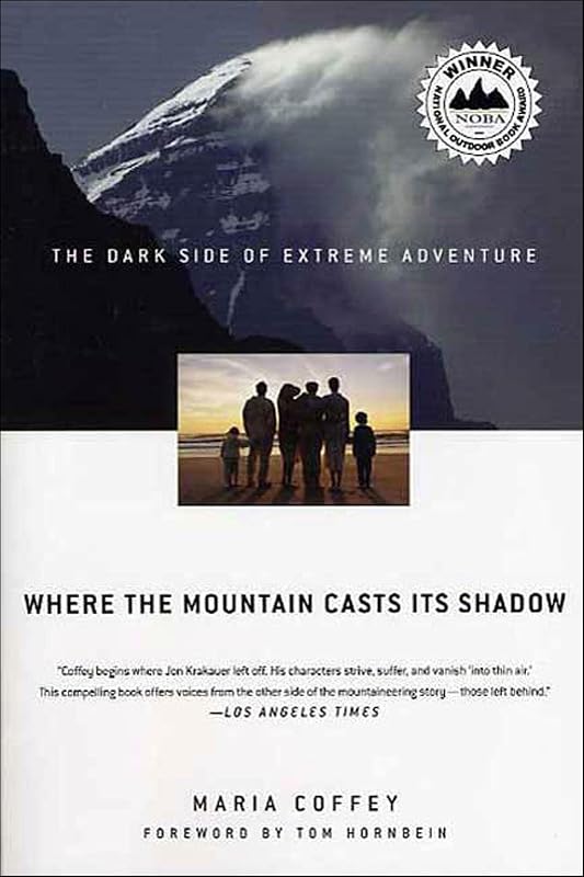 Where the Mountain Casts Its Shadow: The Dark Side of Extreme Adventure by Maria Coffey