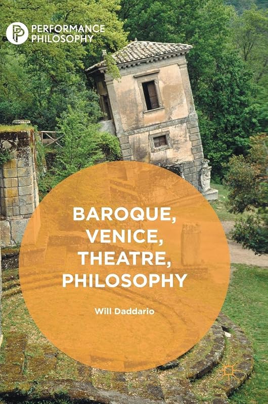 Baroque, Venice, Theatre, Philosophy (Performance Philosophy) by Will Daddario