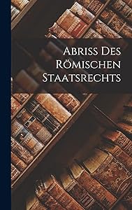 Abriss Des Römischen Staatsrechts (German Edition)