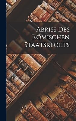 Abriss Des Römischen Staatsrechts (German Edition)
