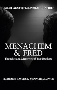 Menachem & Fred: Thoughts and Memories of Two Brothers (Holocaust Remembrance Series) by Frederick Raymes