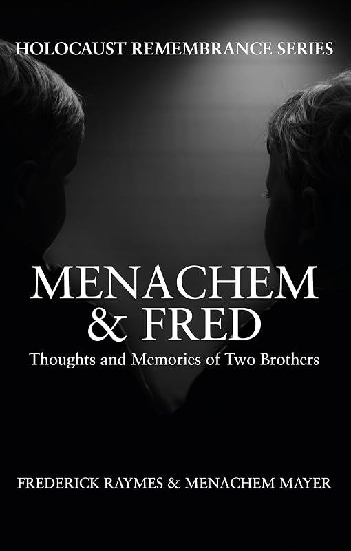 Menachem & Fred: Thoughts and Memories of Two Brothers (Holocaust Remembrance Series) by Frederick Raymes