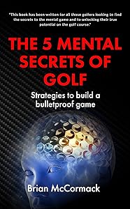 THE 5 MENTAL SECRETS OF GOLF by BRIAN McCORMACK