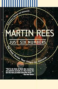Just Six Numbers: The Deep Forces That Shape The Universe by Martin Rees