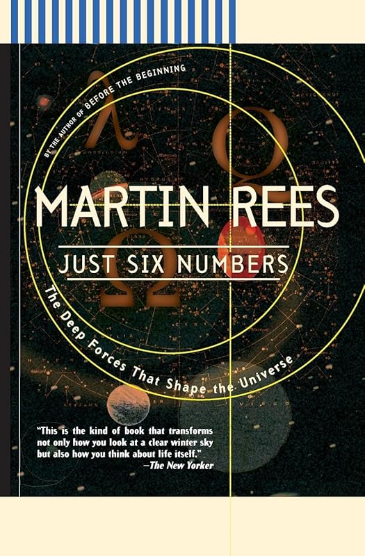Just Six Numbers: The Deep Forces That Shape The Universe by Martin Rees