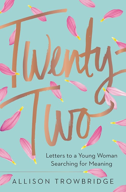 Twenty-Two: Letters to a Young Woman Searching for Meaning by Allison Trowbridge