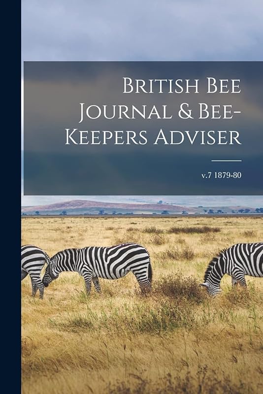 British Bee Journal & Bee-keepers Adviser; v.7 1879-80 by Anonymous