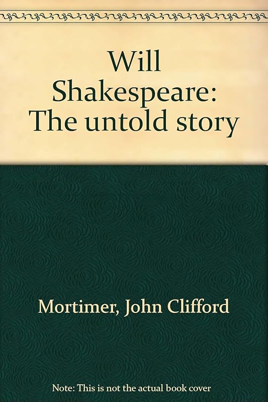 Will Shakespeare: The untold story by John Clifford Mortimer