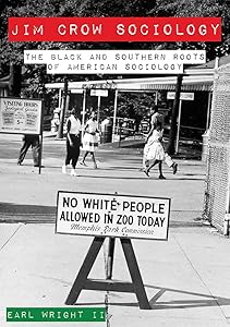 Jim Crow Sociology: The Black and Southern Roots of American Sociology by Earl Wright II Ph.D