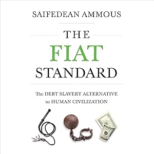 The Fiat Standard: The Debt Slavery Alternative to Human Civilization by Saifedean Ammous