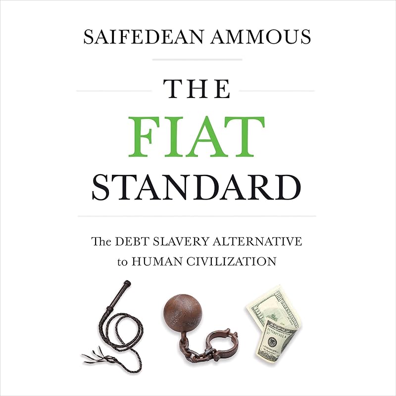The Fiat Standard: The Debt Slavery Alternative to Human Civilization by Saifedean Ammous