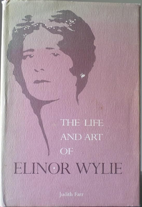 The Life and Art of Elinor Wylie by Judith Farr