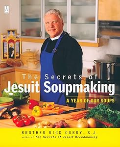 The Secrets of Jesuit Soupmaking: A Year of Our Soups: A Cookbook (Compass) by Rick Curry