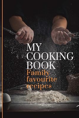 My Cooking Book: Family Favourite Recipes A Book To Write In