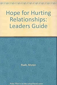 Hope for Hurting Relationships: Leaders Guide by Myron Rush