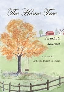 The Home Tree: Jerusha's Journal by Catherine Durant Voorhees
