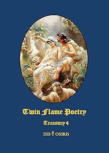 Twin Flame Poetry: Treasury 4 by ISIS & OSIRIS