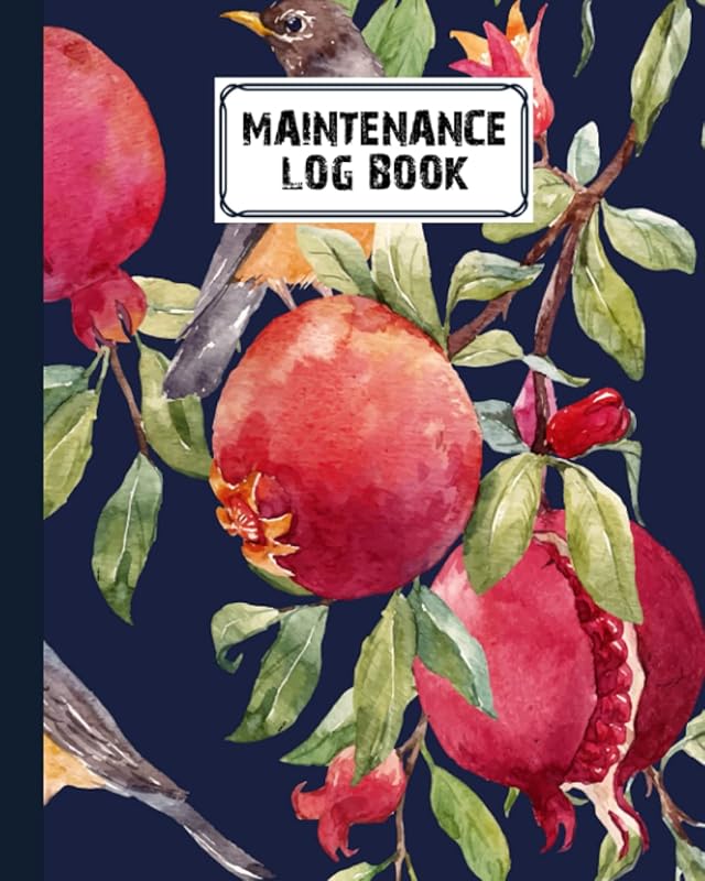 Maintenance Log Book: Pomegranates Maintenance Log Book, Repairs And Maintenance Record Book for Home, Office, Construction and Other Equipments, 120 Pages, Size 8" x 10" by Anton Schrader by Anton Schrader