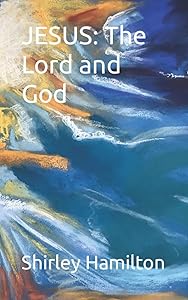 JESUS: The Lord and God by Shirley Hamilton
