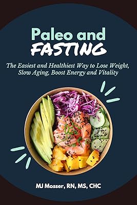 Paleo and Fasting: The Easiest and Healthiest Way to Lose Weight, Slow Aging, Boost Energy and Vitality