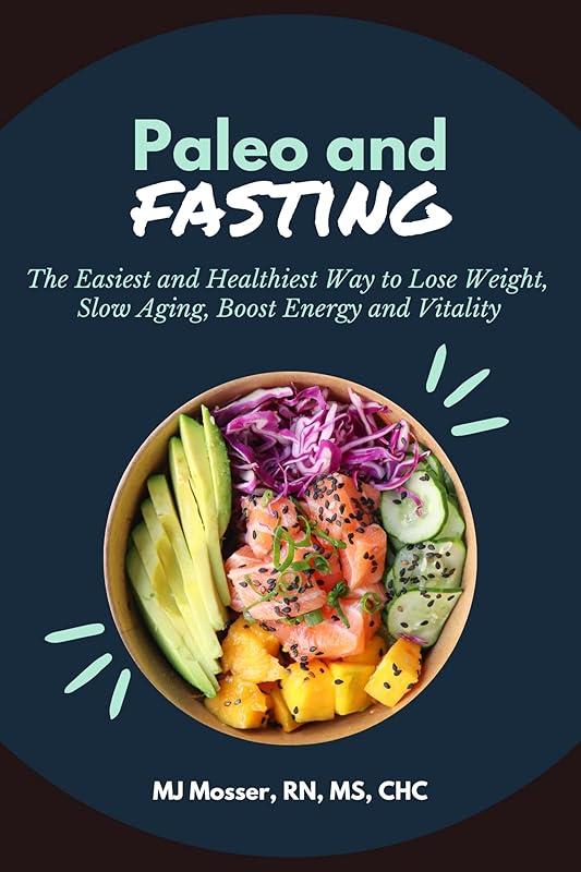 Paleo and Fasting: The Easiest and Healthiest Way to Lose Weight, Slow Aging, Boost Energy and Vitality by Melinda Mosser