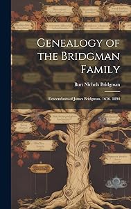 Genealogy of the Bridgman Family: Descendants of James Bridgman. 1636. 1894 by Burt Nichols Bridgman