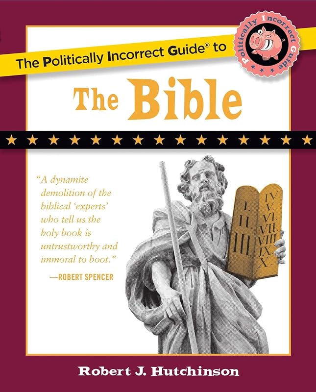 The Politically Incorrect Guide to the Bible (The Politically Incorrect Guides) by Robert J. Hutchinson