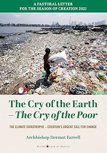 The Cry of the Earth - The Cry of the Poor: The Climate Catastrophe - Creation's Urgent Call for Change by Archbishop Dermot Farell
