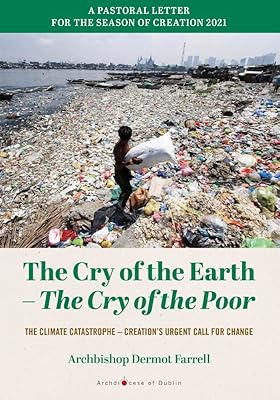 The Cry of the Earth - The Cry of the Poor: The Climate Catastrophe - Creation's Urgent Call for Change