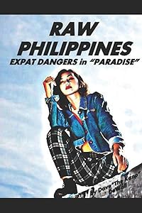 RAW PHILIPPINES: Expat Dangers in "Paradise" by DAVID E DEWALL