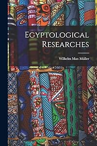 Egyptological Researches by Wilhelm Max M&uuml;ller