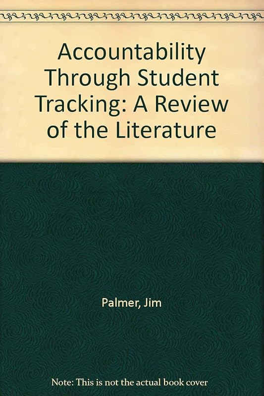 Accountability Through Student Tracking: A Review of the Literature by Jim Palmer