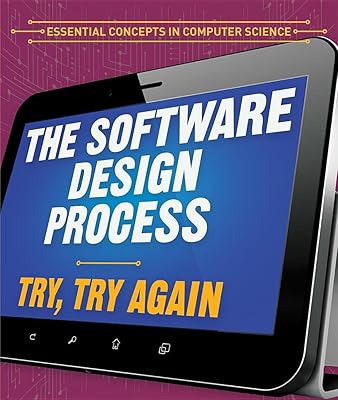 The Software Design Process: Try, Try Again (Essential Concepts in Computer Science)