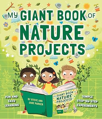 My Giant Book of Nature Projects: Fun And Easy Learning, With Simple Step-By-Step Experiments