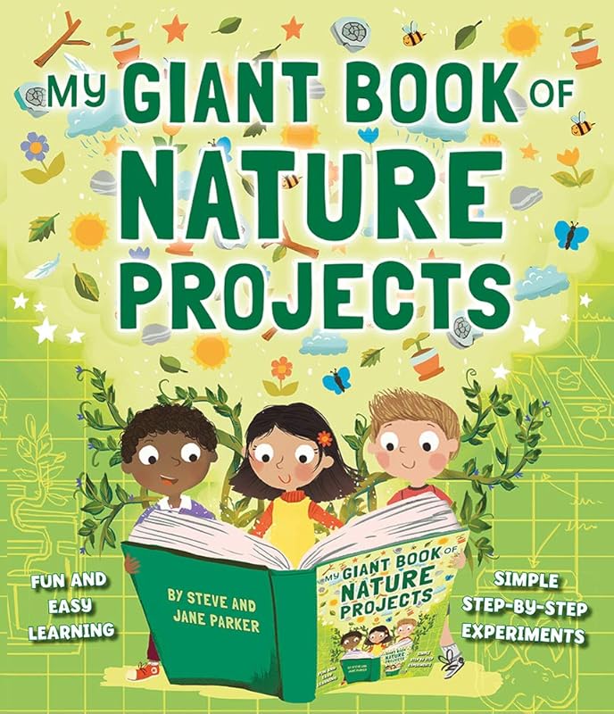 My Giant Book of Nature Projects: Fun And Easy Learning, With Simple Step-By-Step Experiments by Steve Parker