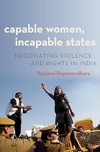 Capable Women, Incapable States: Negotiating Violence and Rights in India (Modern South Asia) by Poulami Roychowdhury