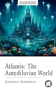Atlantis: The Antediluvian World by Ignatius Donnelly