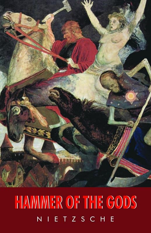 Hammer of the Gods: Apocalyptic Texts for the Criminally Insane by Friedrich Nietzsche