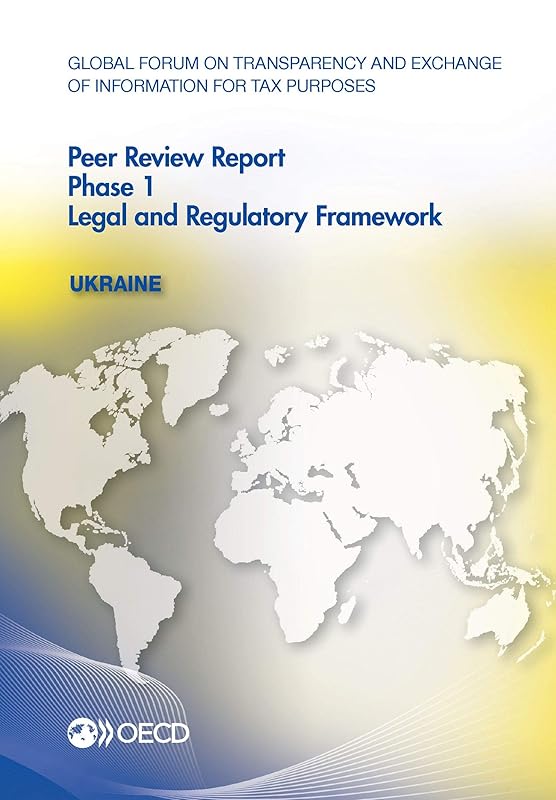 Global Forum on Transparency and Exchange of Information for Tax Purposes Peer Reviews: Ukraine 2016 Phase 1: Legal and Regulatory Framework by OECD