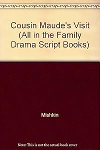 Cousin Maude's Visit (All in the Family Drama Script Books) by Mishkin