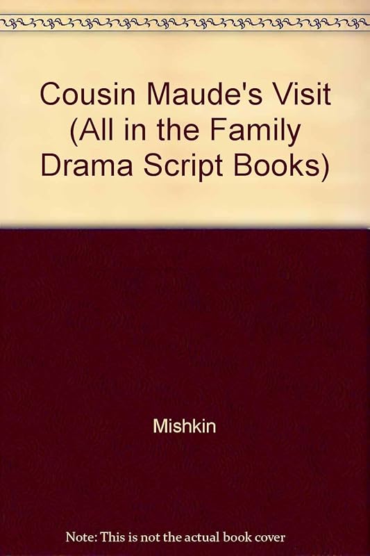 Cousin Maude's Visit (All in the Family Drama Script Books) by Mishkin
