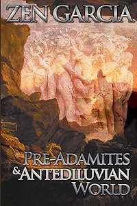 Pre-Adamites And The Antediluvian World: The World That Then Was