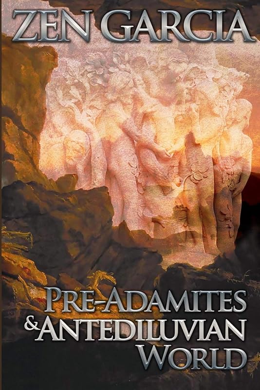Pre-Adamites And The Antediluvian World: The World That Then Was by Zen Garcia