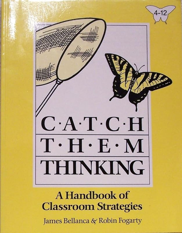 Catch Them Thinking: A Handbook of Classroom Strategies by James Bellanca