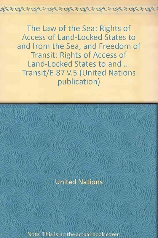 The Law of the Sea: Rights of Access of Land-Locked States to and from the Sea and Freedom of Transit/E.87.V.5 by unknown author