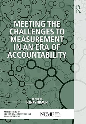 Meeting the Challenges to Measurement in an Era of Accountability (NCME APPLICATIONS OF EDUCATIONAL MEASUREMENT AND ASSESSMENT)