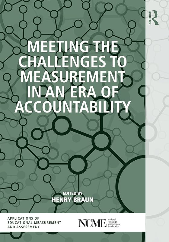 Meeting the Challenges to Measurement in an Era of Accountability (NCME APPLICATIONS OF EDUCATIONAL MEASUREMENT AND ASSESSMENT) by Henry Braun