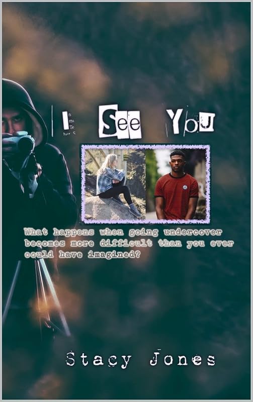 I See You: What happens when going undercover becomes more difficult than you could have imagined? by Stacy Jones